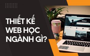 thiết kế web học ngành gì