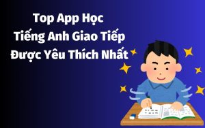 top app học tiếng anh giao tiếp
