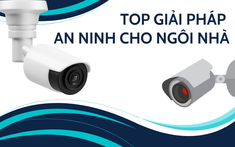 top giải pháp an ninh cho ngôi nhà